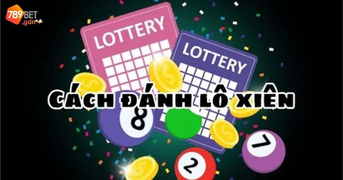 Đánh Lô Xiên: Hướng Dẫn Cách Chơi Và Luật Cơ Bản 2 Đánh lô xiên: Hướng dẫn cách chơi và luật cơ bản