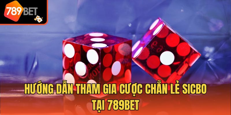 Cược Chẵn Lẻ Sicbo - Chia Sẻ Bí Kíp Thắng Lớn Từ Chuyên Gia 4 Hướng dẫn tham gia cược chẵn lẻ sicbo tại 789bet