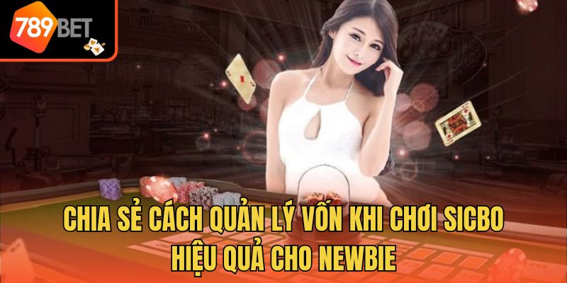 Chia sẻ cách quản lý vốn khi chơi Sicbo hiệu quả cho newbie