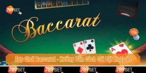 App Chơi Baccarat - Hướng Dẫn Cách Cài Đặt An Toàn, Nhanh Chóng
