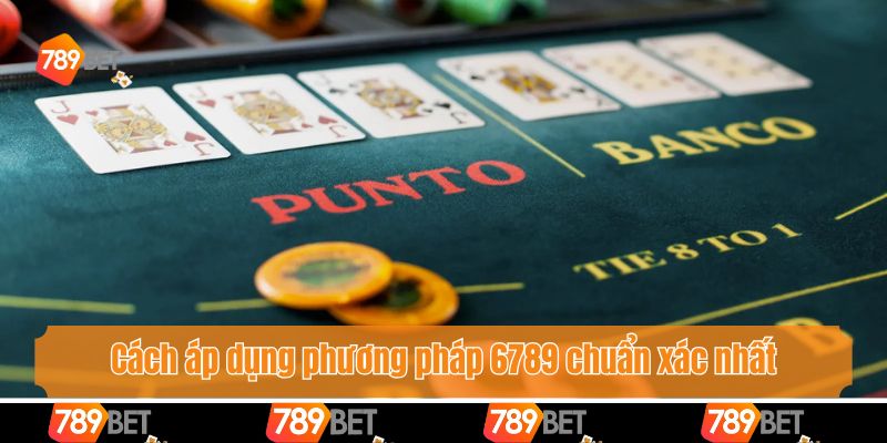 Phương Pháp 6789 Trong Baccarat - Bí Quyết Chốt Cầu Chuẩn 3 Cách áp dụng phương pháp 6789 chuẩn xác nhất