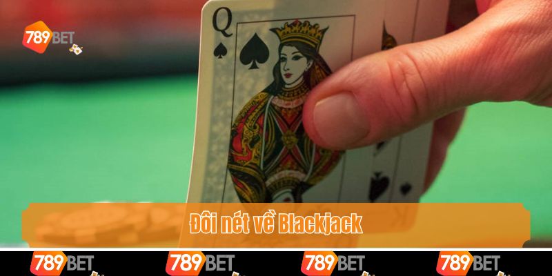 Khám Phá Chiến Thuật Blackjack Săn Thưởng Khủng Cùng 789bet 2 Đôi nét về Blackjack
