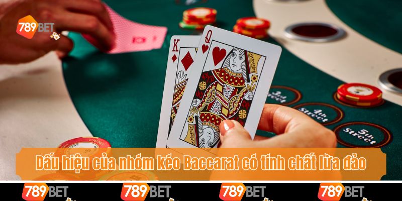 Nhóm Kéo Baccarat - Nhận Biết Lừa Đảo Và Tiêu Chí Lựa Chọn 4 Dấu hiệu của nhóm kéo Baccarat có tính chất lừa đảo