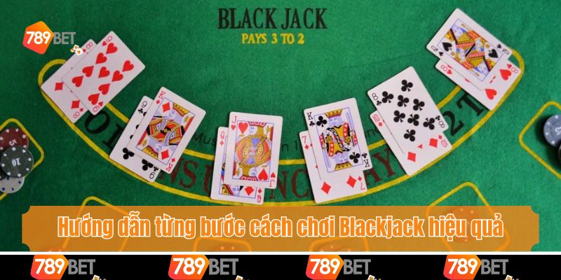 Nhà Cái 789bet Hướng Dẫn Cách Chơi Blackjack Từ A - Z 4 Hướng dẫn từng bước cách chơi Blackjack hiệu quả
