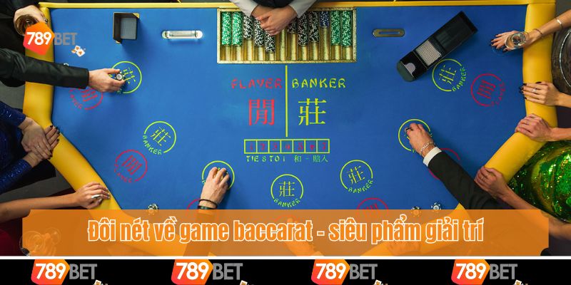Thế Bài Baccarat Phổ Biến - Những Dấu Hiệu Nhận Biết Rõ Nhất 2 Đôi nét về game baccarat - siêu phẩm giải trí