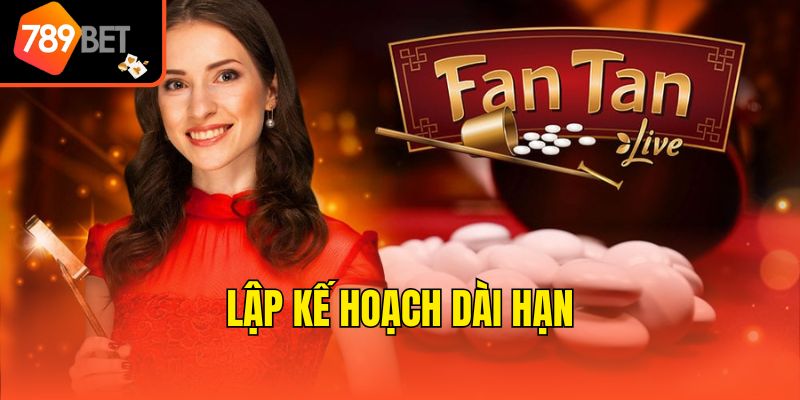 Cách Quản Lý Vốn Khi Chơi Fantan Hiệu Quả Thành Viên Cần Biết 4 Lập kế hoạch dài hạn