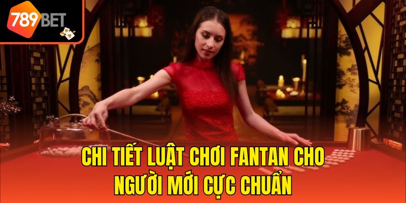 Chiến Thuật Đặt Cược Fantan - Chia Sẻ Mẹo Hay Từ Cao Thủ 3 Chi tiết luật chơi Fantan cho người mới cực chuẩn