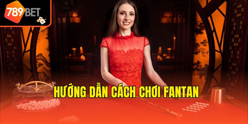 Cách Chơi Fantan Cơ Bản - 789bet Tiết Lộ Bí Kíp Thắng 3 Hướng dẫn cách chơi fantan