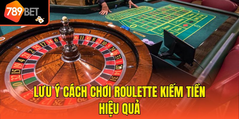 Hướng Dẫn Cách Chơi Roulette Hiệu Quả Thắng Lớn Liên Tiếp 4 Lưu ý cách chơi Roulette kiếm tiền hiệu quả
