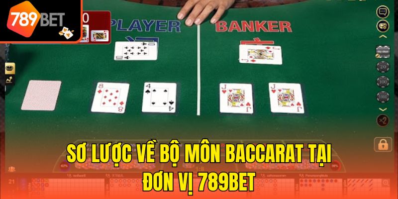 Sơ lược về bộ môn Baccarat tại đơn vị 789bet