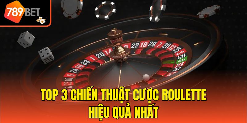 Top 3 chiến thuật cược Roulette hiệu quả nhất