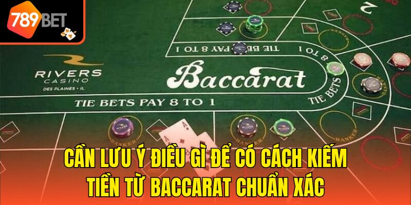 Cần lưu ý điều gì để có cách kiếm tiền từ Baccarat chuẩn xác