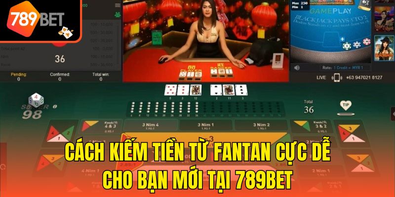 Cách Kiếm Tiền Từ Fantan Cực Dễ Cho Bạn Mới Tại 789bet 1 Cách Kiếm Tiền Từ Fantan Cực Dễ Cho Bạn Mới Tại 789bet