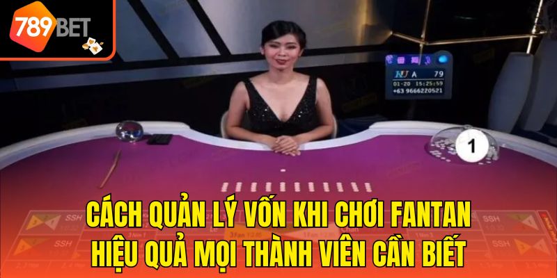Cách Quản Lý Vốn Khi Chơi Fantan Hiệu Quả Thành Viên Cần Biết 1 Cách Quản Lý Vốn Khi Chơi Fantan Hiệu Quả Mọi Thành Viên Cần Biết