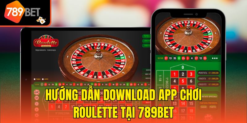 App Chơi Roulette Của 789bet Có Uy Tín Và Chất Lượng Không? 3 Hướng dẫn download app chơi Roulette tại 789bet