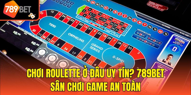 Chơi Roulette Ở Đâu Uy Tín? 789Bet Sân Chơi Game An Toàn 1 Chơi Roulette Ở Đâu Uy Tín? 789Bet Sân Chơi Game An Toàn