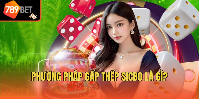 Phương Pháp Gấp Thếp Sicbo - Đánh Giá Ưu Nhược Điểm 2 Phương pháp gấp thếp Sicbo là gì?