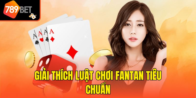Thuật Ngữ Trong Fantan - Từ Điển Tân Binh Nên Ghi Nhớ 3 Giải thích luật chơi Fantan tiêu chuẩn
