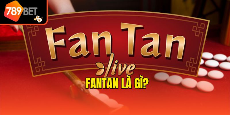 Cách Chơi Fantan Cơ Bản - 789bet Tiết Lộ Bí Kíp Thắng 2 Fantan là gì?