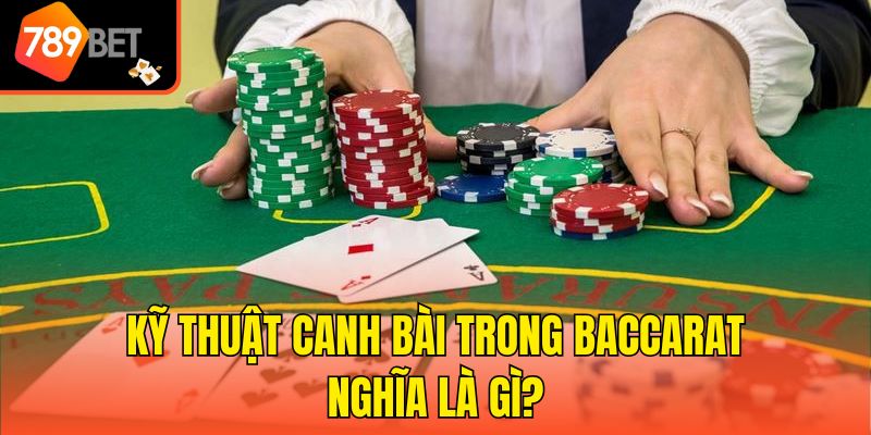 Kỹ Thuật Canh Bài Trong Baccarat - Top 5 Bí Kíp Thắng Lớn 2 Kỹ thuật canh bài trong Baccarat nghĩa là gì?