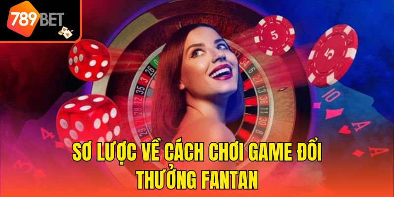 Mẹo Chơi Fantan Luôn Thắng Tổng Hợp Từ Cao Thủ Hàng Đầu 2 Sơ lược về cách chơi game đổi thưởng Fantan