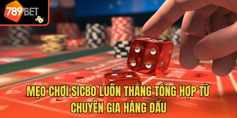 Mẹo Chơi Sicbo Luôn Thắng Tổng Hợp Từ Chuyên Gia Hàng Đầu 1 Mẹo Chơi Sicbo Luôn Thắng Tổng Hợp Từ Chuyên Gia Hàng Đầu