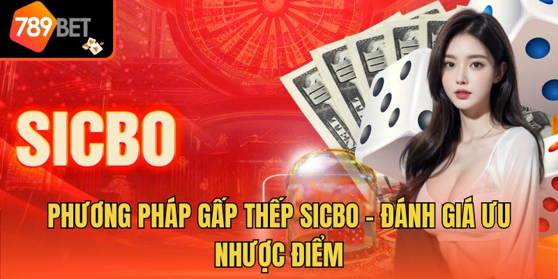 Phương Pháp Gấp Thếp Sicbo - Đánh Giá Ưu Nhược Điểm 1 Phương Pháp Gấp Thếp Sicbo - Đánh Giá Ưu Nhược Điểm
