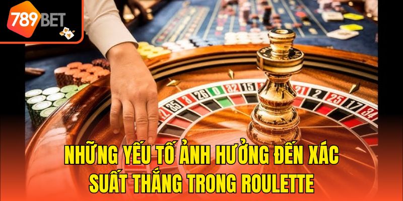 Những yếu tố ảnh hưởng đến xác suất thắng trong Roulette